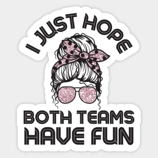 I just hope both teams have fun messy bun women Sticker